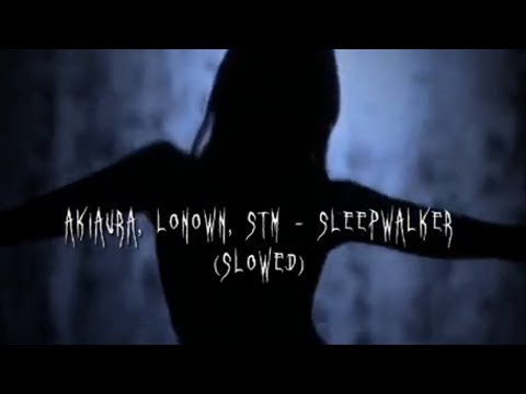 AKIAURA LONOWN. STM-SLEEPWALKER (SLOWED Mp3 Free Download