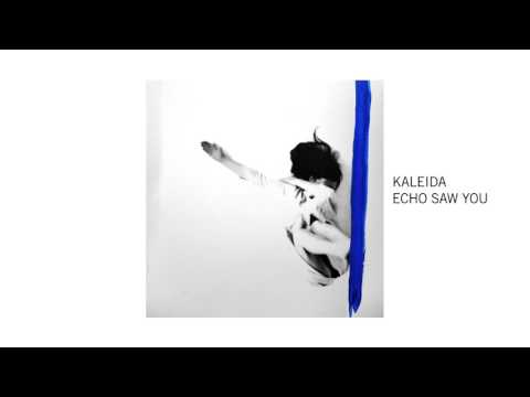 ECHO SAW YOU | KALEIDA Mp3 Free Download