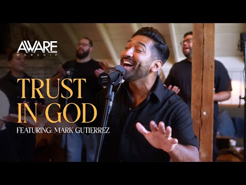 Aware Worship - Trust In God Ft Mark Gutierrez