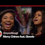 Mercy Chinwo - Onyedikagi Ft. Glowrie